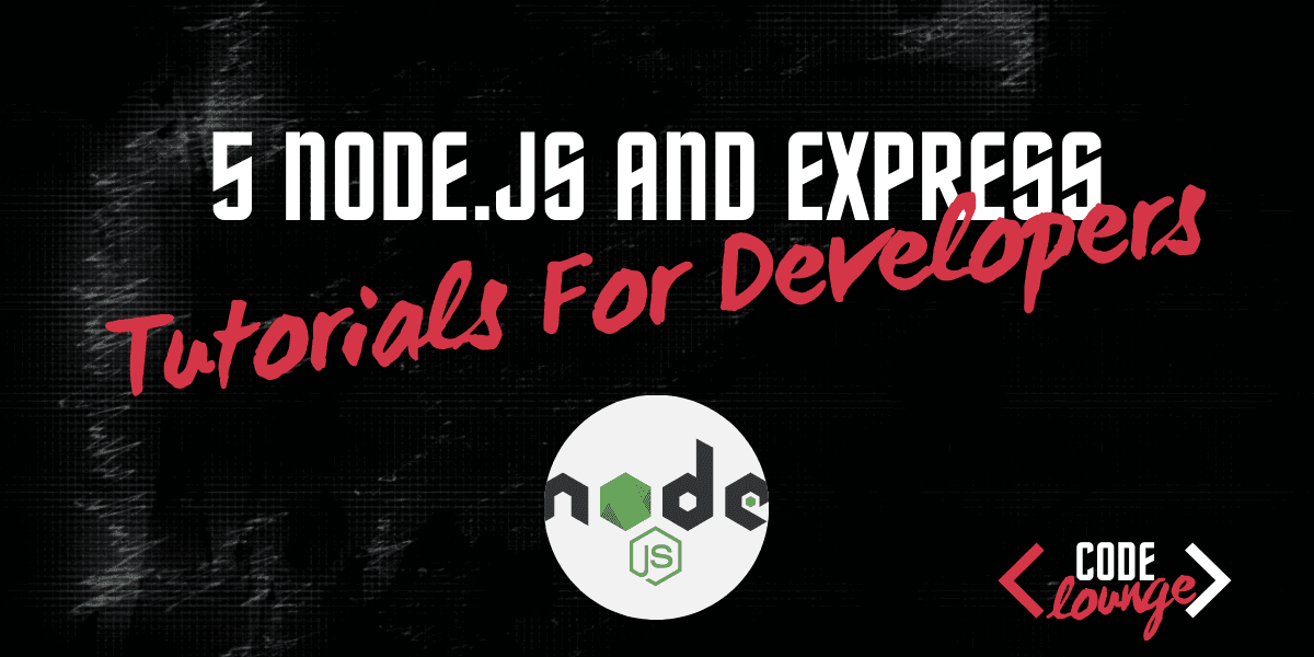 Top 5 Node.js/Express Tutorials For Beginners And Advanced Programmers